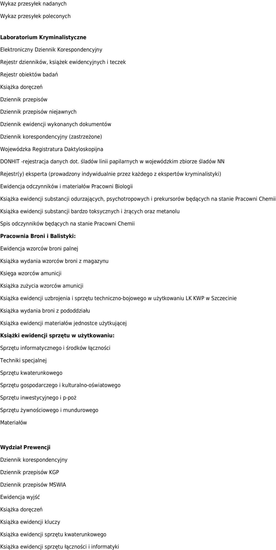 śladów linii papilarnych w wojewódzkim zbiorze śladów NN Rejestr(y) eksperta (prowadzony indywidualnie przez każdego z ekspertów kryminalistyki) Ewidencja odczynników i materiałów Pracowni Biologii