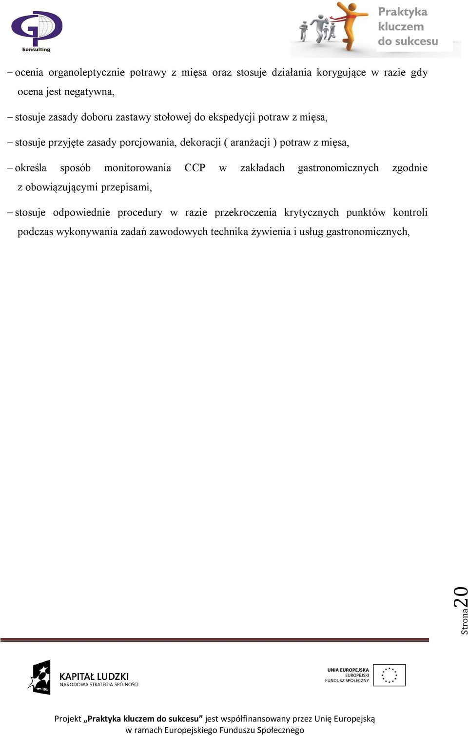 określa sposób monitorowania CCP w zakładach gastronomicznych zgodnie z obowiązującymi przepisami, stosuje odpowiednie procedury w