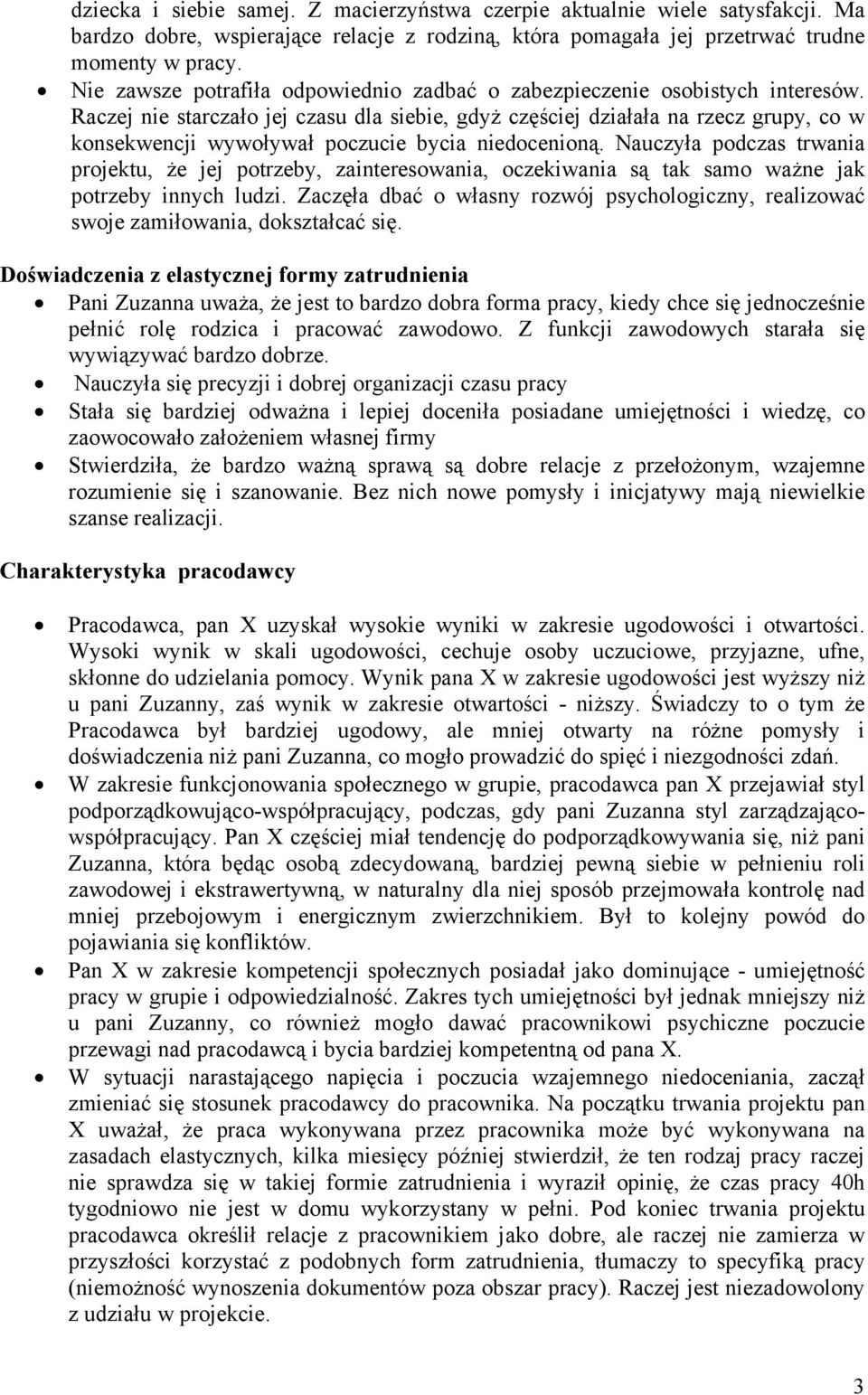 Raczej nie starczało jej czasu dla siebie, gdyż częściej działała na rzecz grupy, co w konsekwencji wywoływał poczucie bycia niedocenioną.