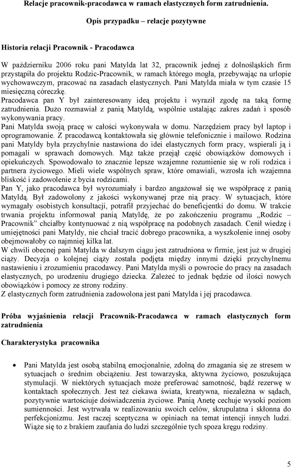 w ramach którego mogła, przebywając na urlopie wychowawczym, pracować na zasadach elastycznych. Pani Matylda miała w tym czasie 15 miesięczną córeczkę.