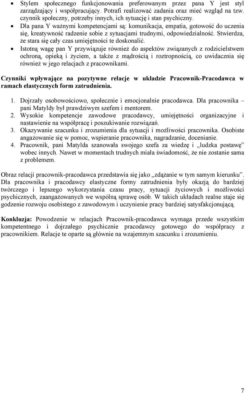 Dla pana Y ważnymi kompetencjami są: komunikacja, empatia, gotowość do uczenia się, kreatywność radzenie sobie z sytuacjami trudnymi, odpowiedzialność.