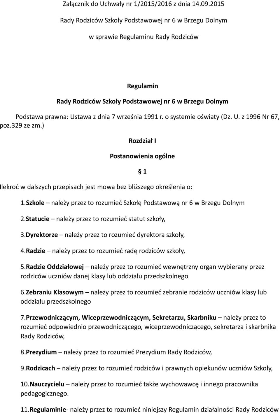 1991 r. o systemie oświaty (Dz. U. z 1996 Nr 67, poz.329 ze zm.) Rozdział I Postanowienia ogólne Ilekroć w dalszych przepisach jest mowa bez bliższego określenia o: 1.