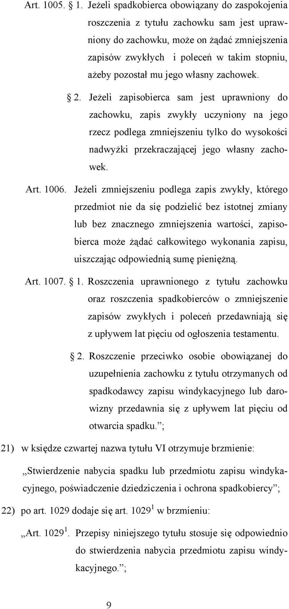 Jeżeli spadkobierca obowiązany do zaspokojenia roszczenia z tytułu zachowku sam jest uprawniony do zachowku, może on żądać zmniejszenia zapisów zwykłych i poleceń w takim stopniu, ażeby pozostał mu