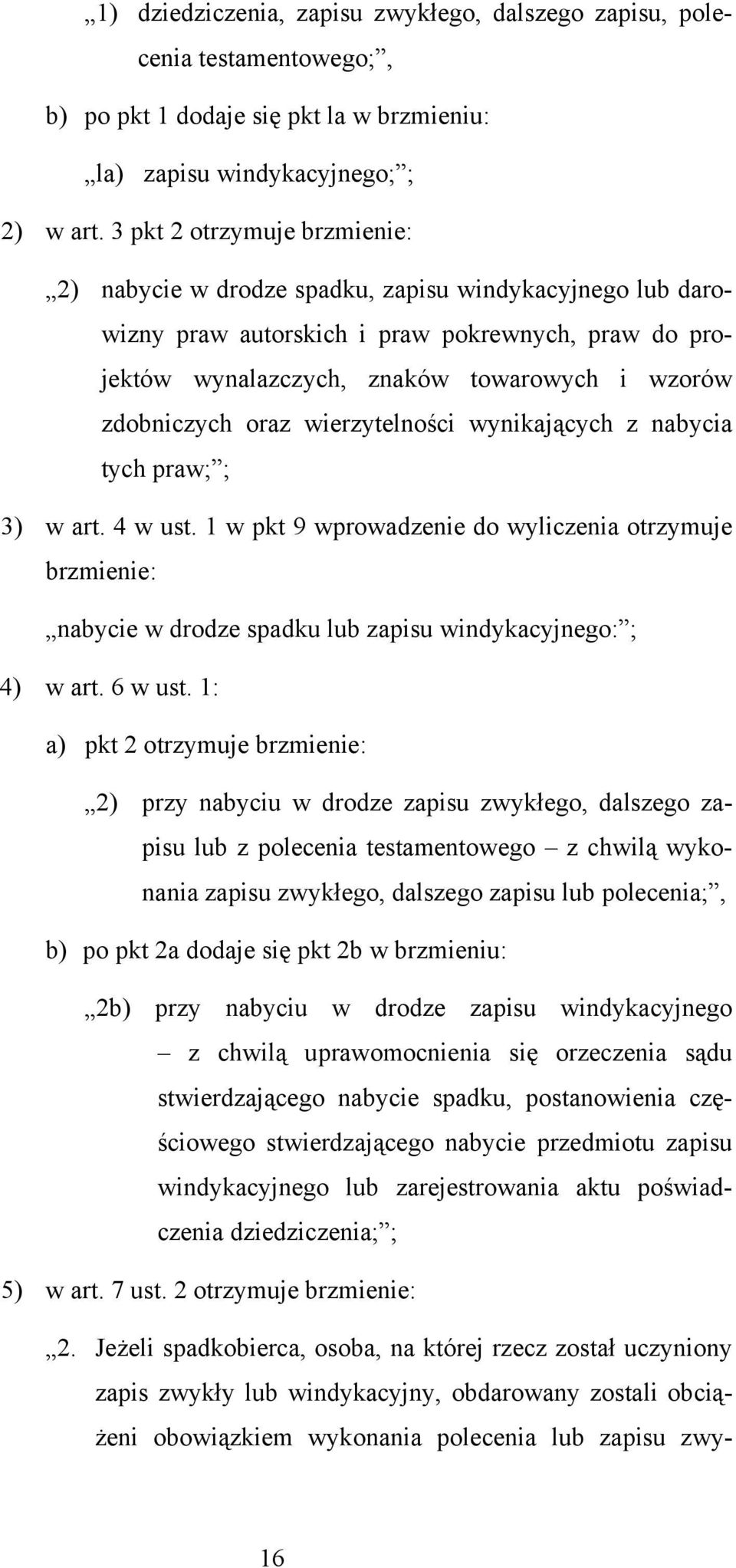 oraz wierzytelności wynikających z nabycia tych praw; ; 3) w art. 4 w ust. 1 w pkt 9 wprowadzenie do wyliczenia otrzymuje brzmienie: nabycie w drodze spadku lub zapisu windykacyjnego: ; 4) w art.