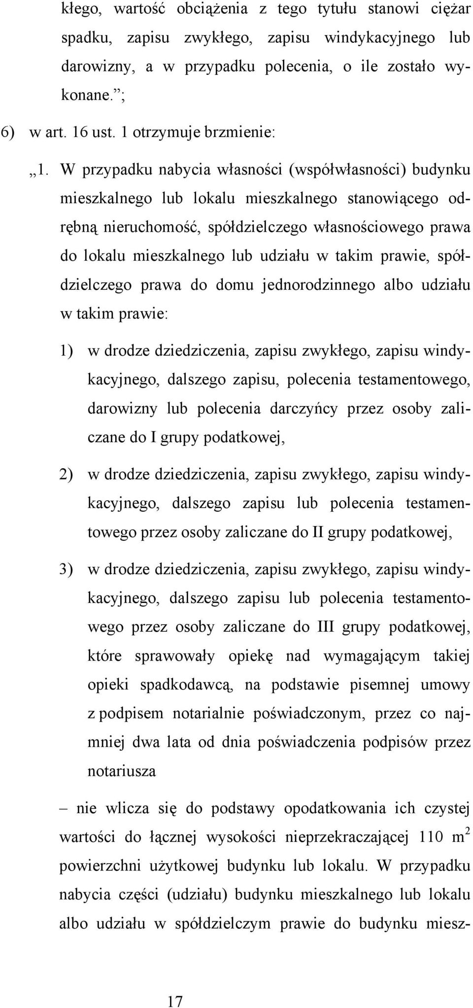 W przypadku nabycia własności (współwłasności) budynku mieszkalnego lub lokalu mieszkalnego stanowiącego odrębną nieruchomość, spółdzielczego własnościowego prawa do lokalu mieszkalnego lub udziału w