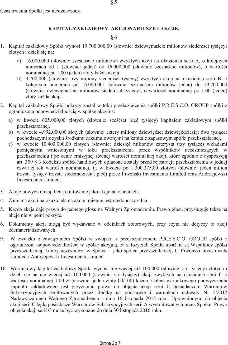 000.000 (słownie: szesna cie milionów), o warto ci nominalnej po 1,00 (jeden) złoty ka da akcja. b) 3.700.