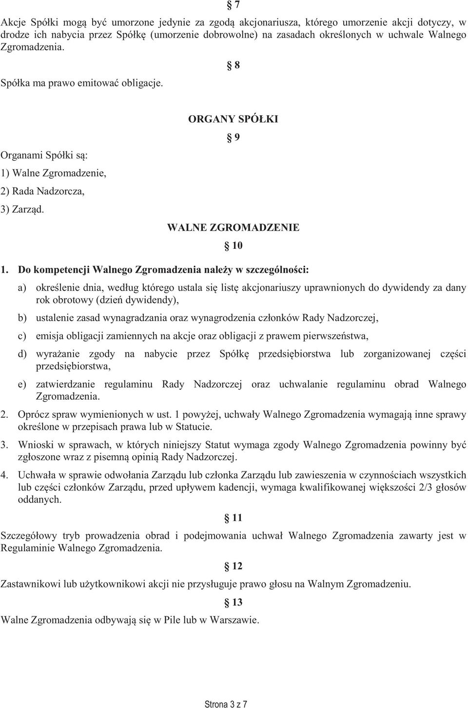 Do kompetencji Walnego Zgromadzenia nale y w szczególno ci: a) okre lenie dnia, według którego ustala si list akcjonariuszy uprawnionych do dywidendy za dany rok obrotowy (dzie dywidendy), b)