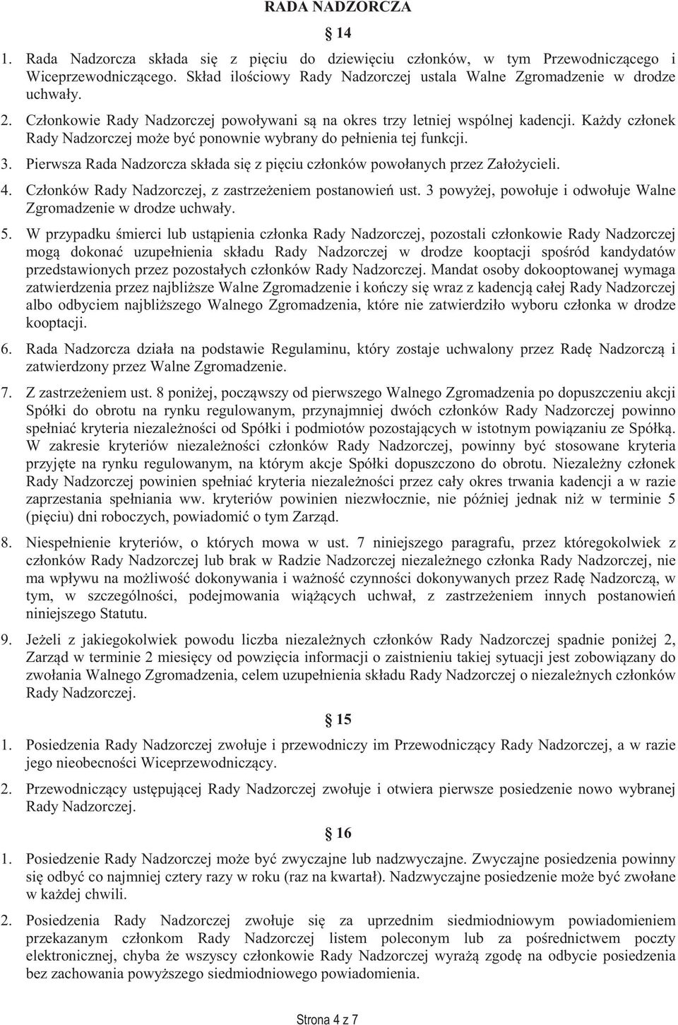 Ka dy członek Rady Nadzorczej mo e by ponownie wybrany do pełnienia tej funkcji. 3. Pierwsza Rada Nadzorcza składa si z pi ciu członków powołanych przez Zało ycieli. 4.