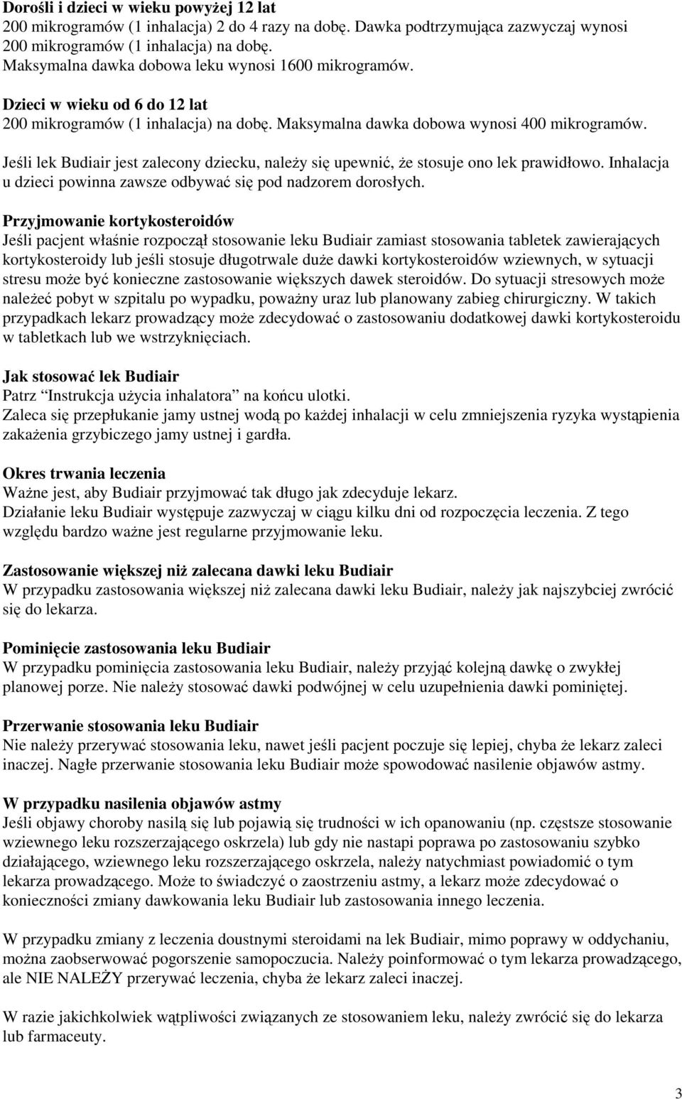 Jeśli lek jest zalecony dziecku, należy się upewnić, że stosuje ono lek prawidłowo. Inhalacja u dzieci powinna zawsze odbywać się pod nadzorem dorosłych.