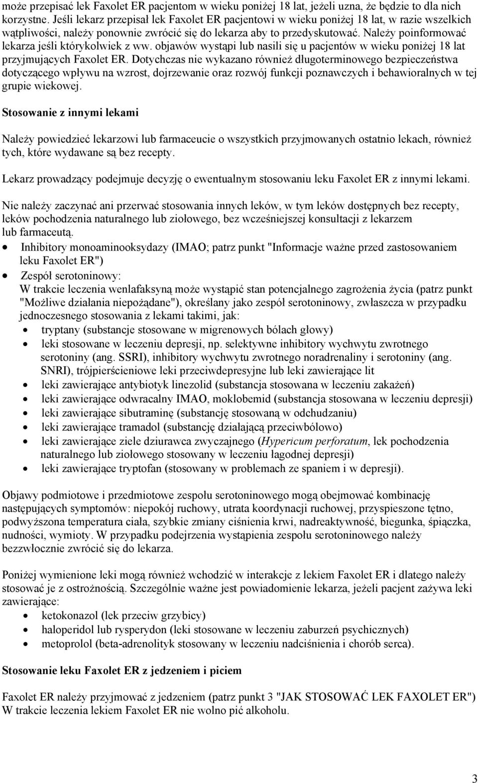 Należy poinformować lekarza jeśli którykolwiek z ww. objawów wystąpi lub nasili się u pacjentów w wieku poniżej 18 lat przyjmujących Faxolet ER.