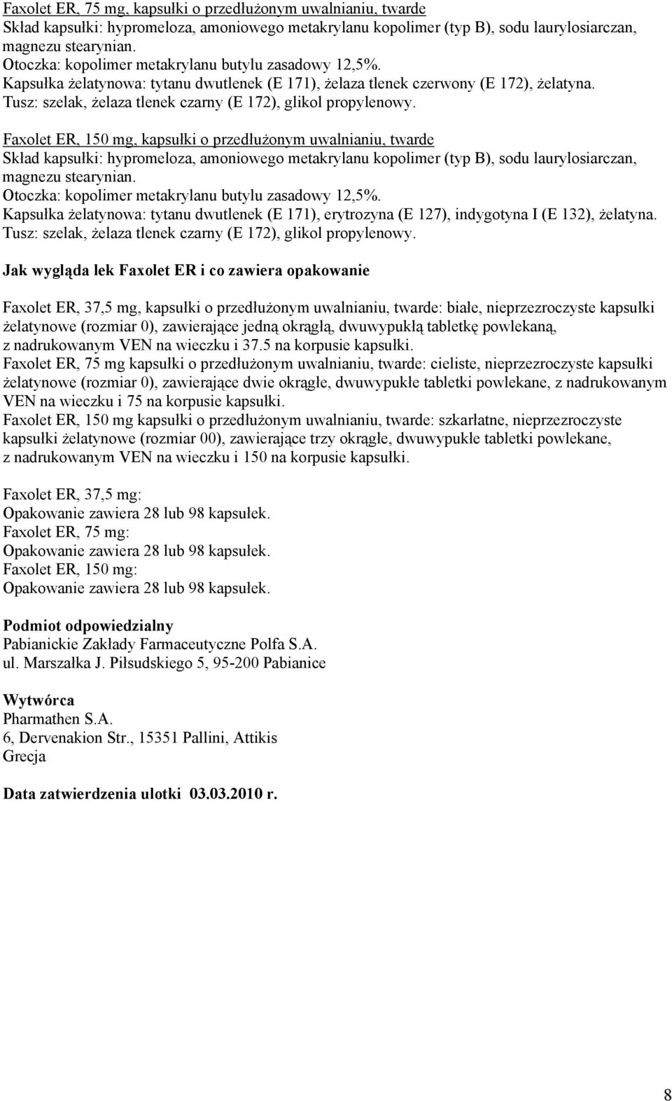 Tusz: szelak, żelaza tlenek czarny (E 172), glikol propylenowy.