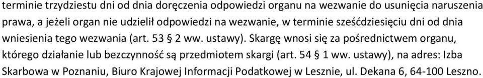 ustawy). Skargę wnosi się za pośrednictwem organu, którego działanie lub bezczynność są przedmiotem skargi (art.