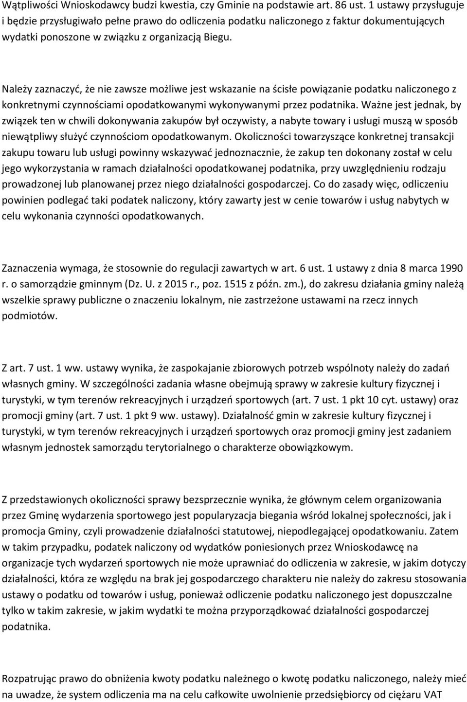 Należy zaznaczyć, że nie zawsze możliwe jest wskazanie na ścisłe powiązanie podatku naliczonego z konkretnymi czynnościami opodatkowanymi wykonywanymi przez podatnika.