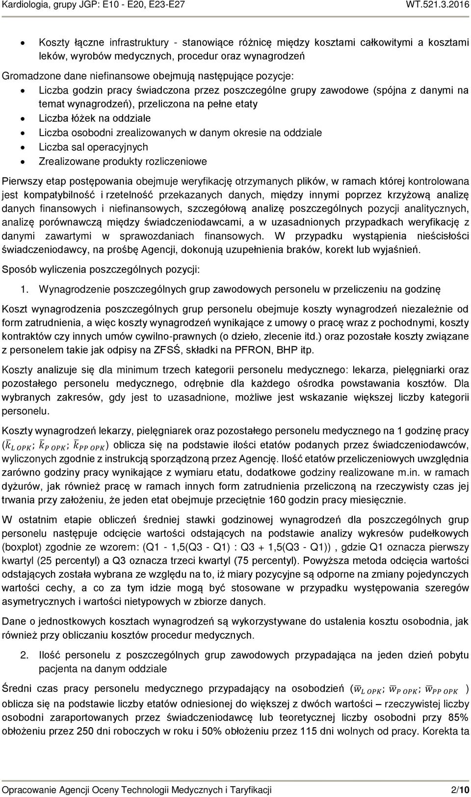 danym okresie na oddziale Liczba sal operacyjnych Zrealizowane produkty rozliczeniowe Pierwszy etap postępowania obejmuje weryfikację otrzymanych plików, w ramach której kontrolowana jest