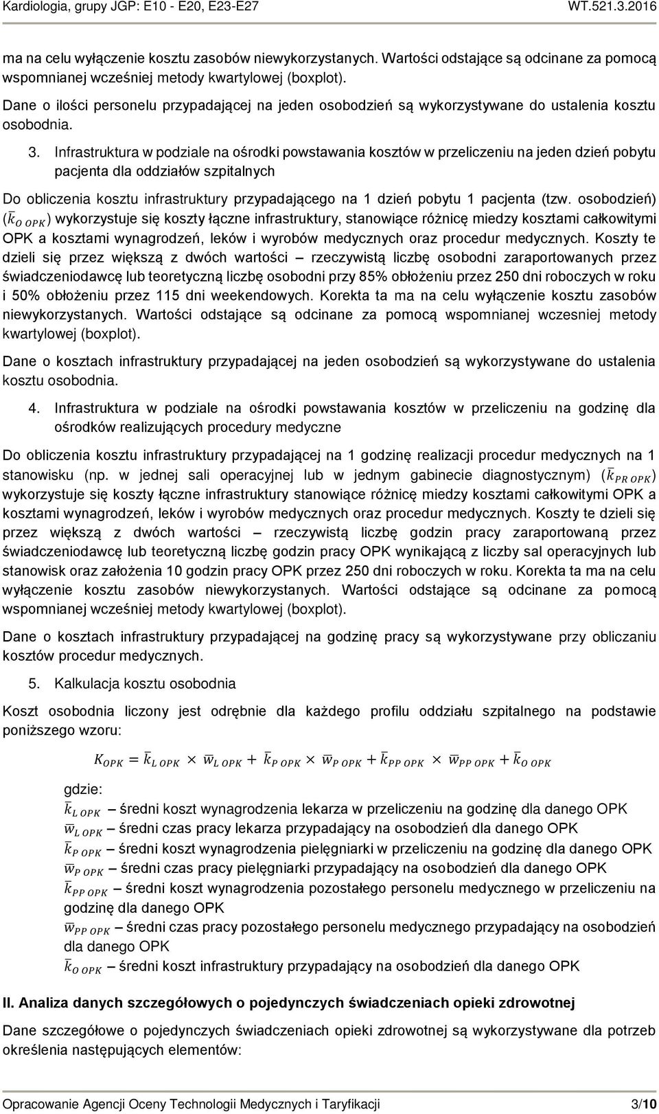 Infrastruktura w podziale na ośrodki powstawania kosztów w przeliczeniu na jeden dzień pobytu pacjenta dla oddziałów szpitalnych Do obliczenia kosztu infrastruktury przypadającego na 1 dzień pobytu 1