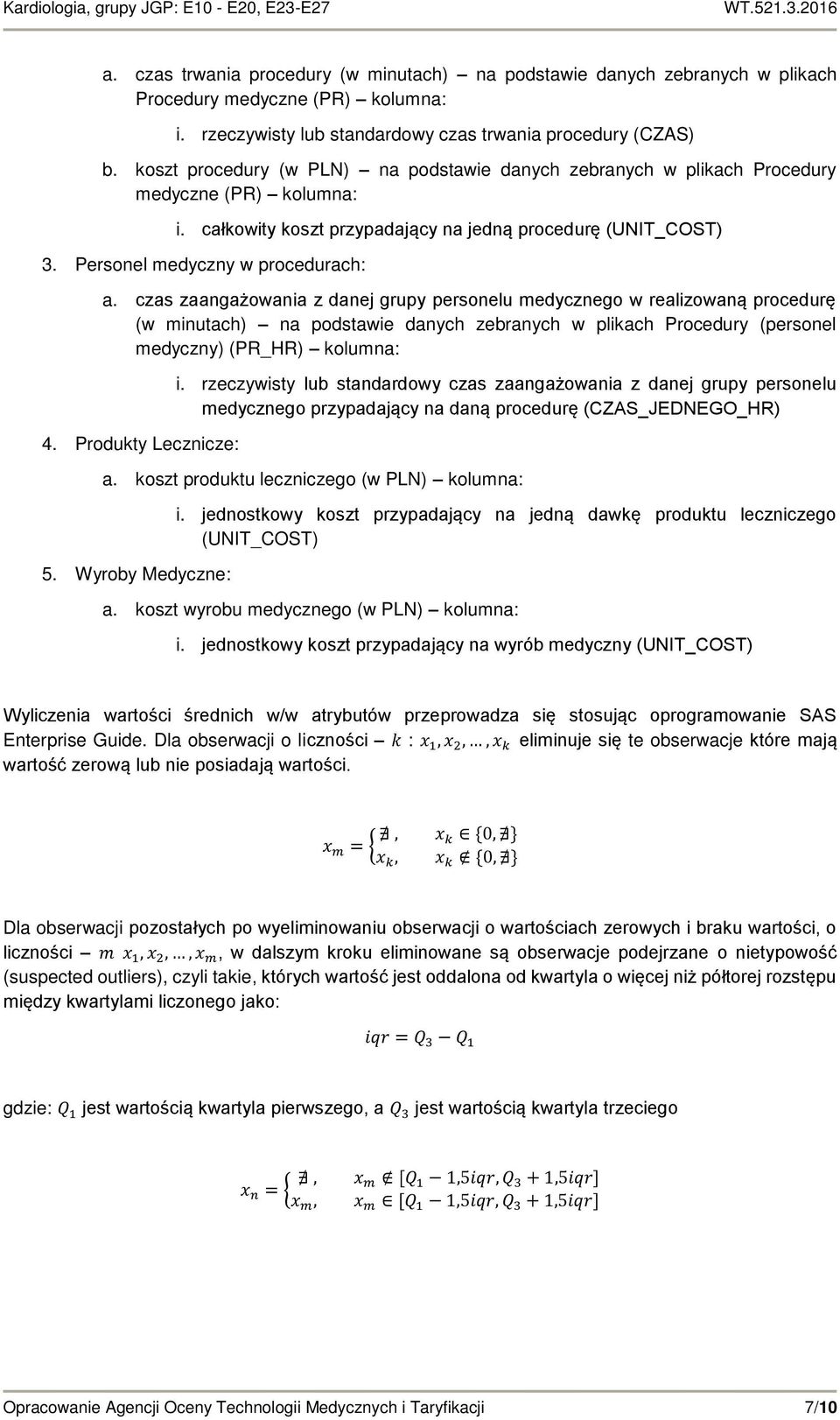 czas zaangażowania z danej grupy personelu medycznego w realizowaną procedurę (w minutach) na podstawie danych zebranych w plikach Procedury (personel medyczny) (PR_HR) kolumna: 4.