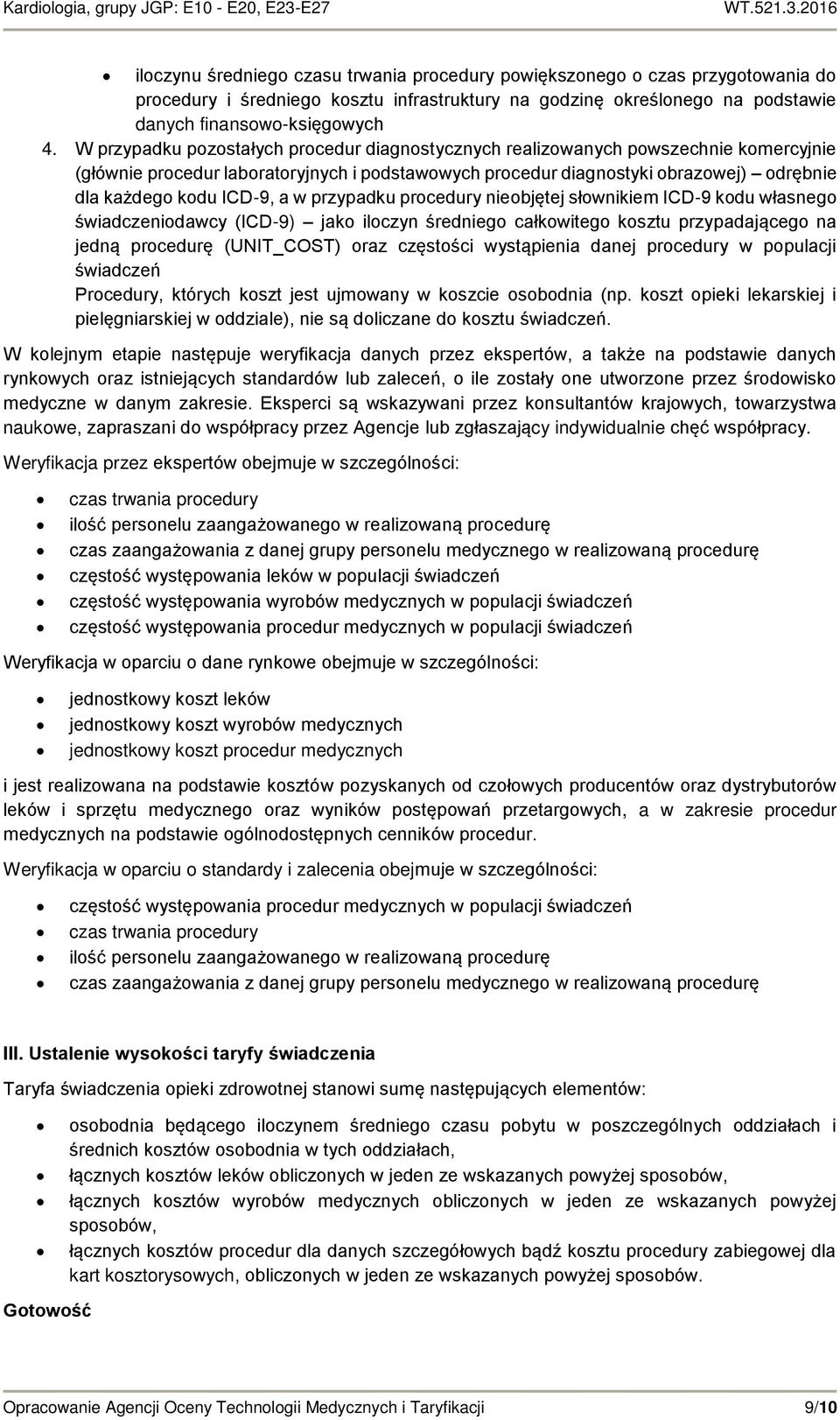 ICD-9, a w przypadku procedury nieobjętej słownikiem ICD-9 kodu własnego świadczeniodawcy (ICD-9) jako iloczyn średniego całkowitego kosztu przypadającego na jedną procedurę (UNIT_COST) oraz