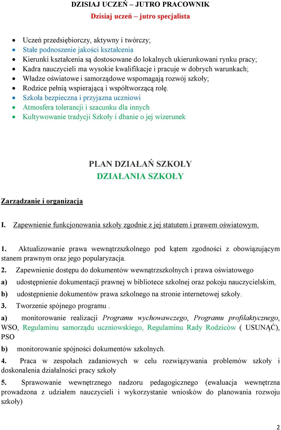 rolę. Szkoła bezpieczna i przyjazna uczniowi Atmosfera tolerancji i szacunku dla innych Kultywowanie tradycji Szkoły i dbanie o jej wizerunek PLAN DZIAŁAŃ SZKOŁY DZIAŁANIA SZKOŁY Zarządzanie i