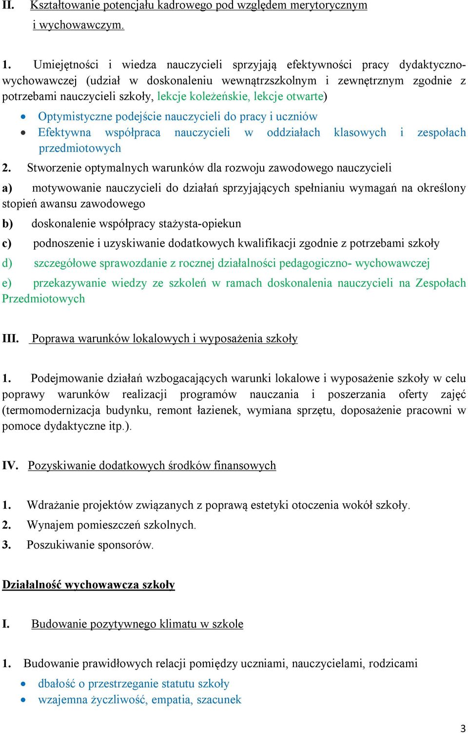 koleżeńskie, lekcje otwarte) Optymistyczne podejście nauczycieli do pracy i uczniów Efektywna współpraca nauczycieli w oddziałach klasowych i zespołach przedmiotowych 2.