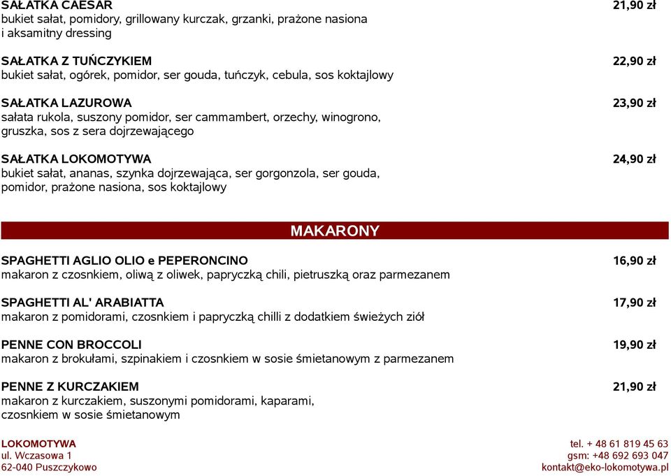 ser gouda, pomidor, prażone nasiona, sos koktajlowy 21,90 zł 22,90 zł 23,90 zł 24,90 zł MAKARONY SPAGHETTI AGLIO OLIO e PEPERONCINO makaron z czosnkiem, oliwą z oliwek, papryczką chili, pietruszką