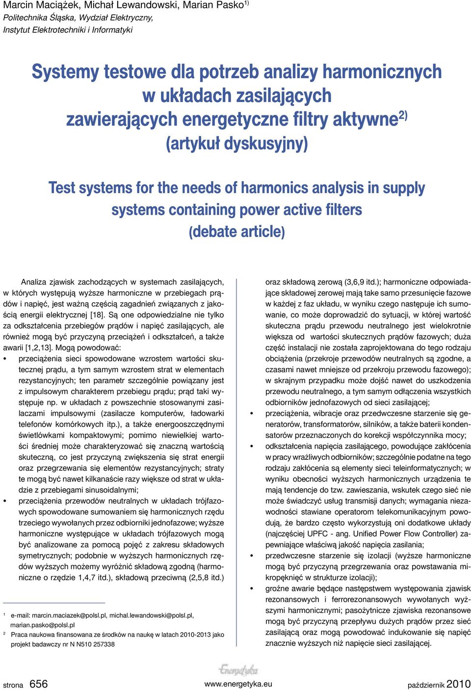 Analiza zjawisk zachodzących w systemach zasilających, w których występują wyższe harmoniczne w przebiegach prądów i napięć, jest ważną częścią zagadnień związanych z jakością energii elektrycznej