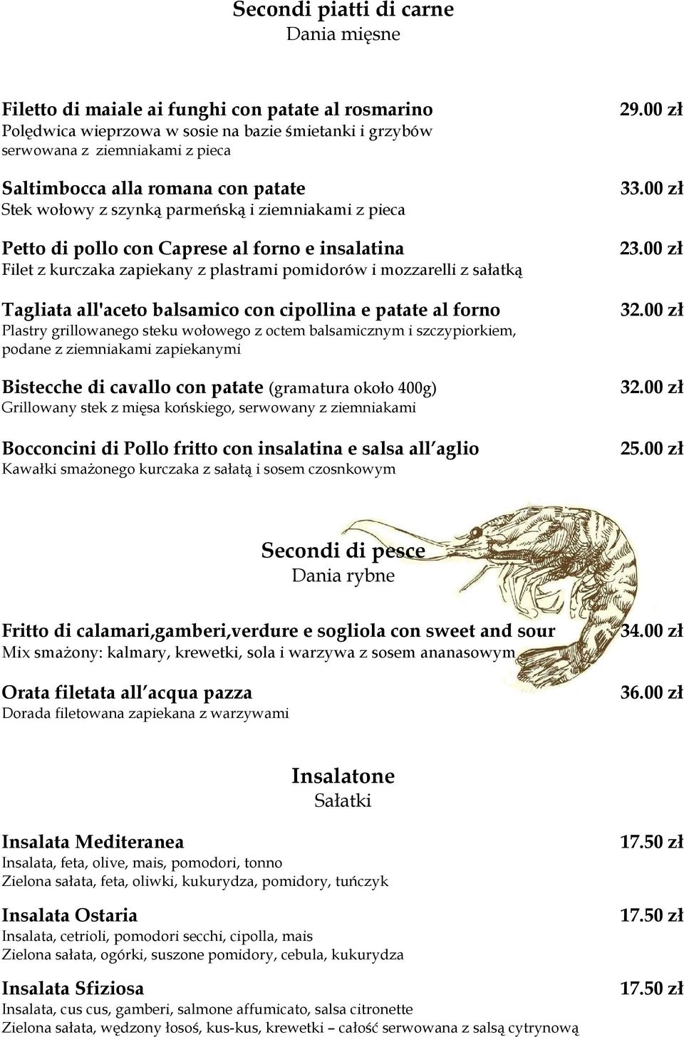 00 zł Stek wołowy z szynką parmeńską i ziemniakami z pieca Petto di pollo con Caprese al forno e insalatina 23.