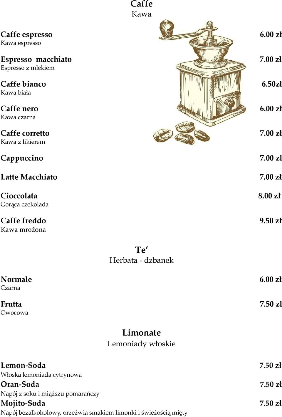 00 zł Cioccolata Gorąca czekolada Caffe freddo Kawa mrożona 8.00 zł 9.50 zł Te Herbata - dzbanek Normale 6.00 zł Czarna Frutta 7.