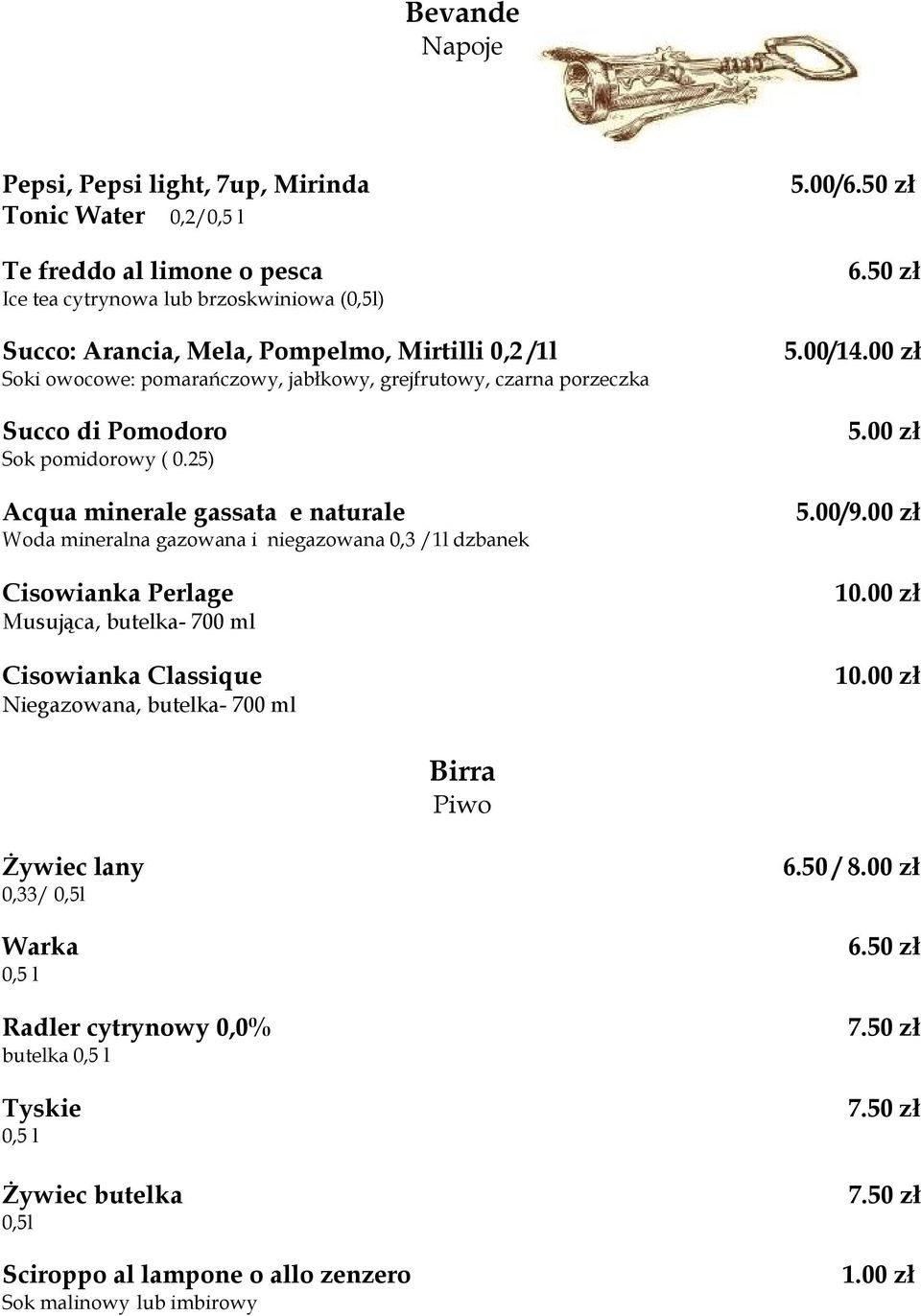 00 zł Soki owocowe: pomarańczowy, jabłkowy, grejfrutowy, czarna porzeczka Succo di Pomodoro Sok pomidorowy ( 0.25) 5.00 zł Acqua minerale gassata e naturale 5.00/9.