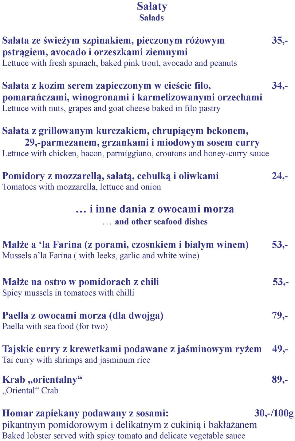 bekonem, 29,-parmezanem, grzankami i miodowym sosem curry Lettuce with chicken, bacon, parmiggiano, croutons and honey-curry sauce Pomidory z mozzarellą, sałatą, cebulką i oliwkami 24,- Tomatoes with