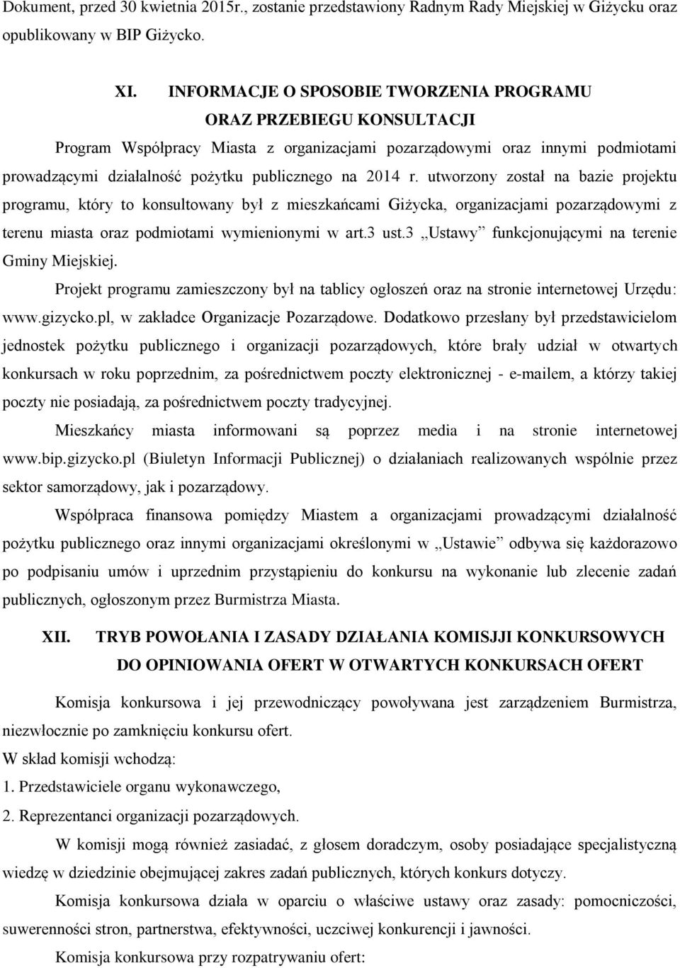 r. utworzony został na bazie projektu programu, który to konsultowany był z mieszkańcami Giżycka, organizacjami pozarządowymi z terenu miasta oraz podmiotami wymienionymi w art.3 ust.