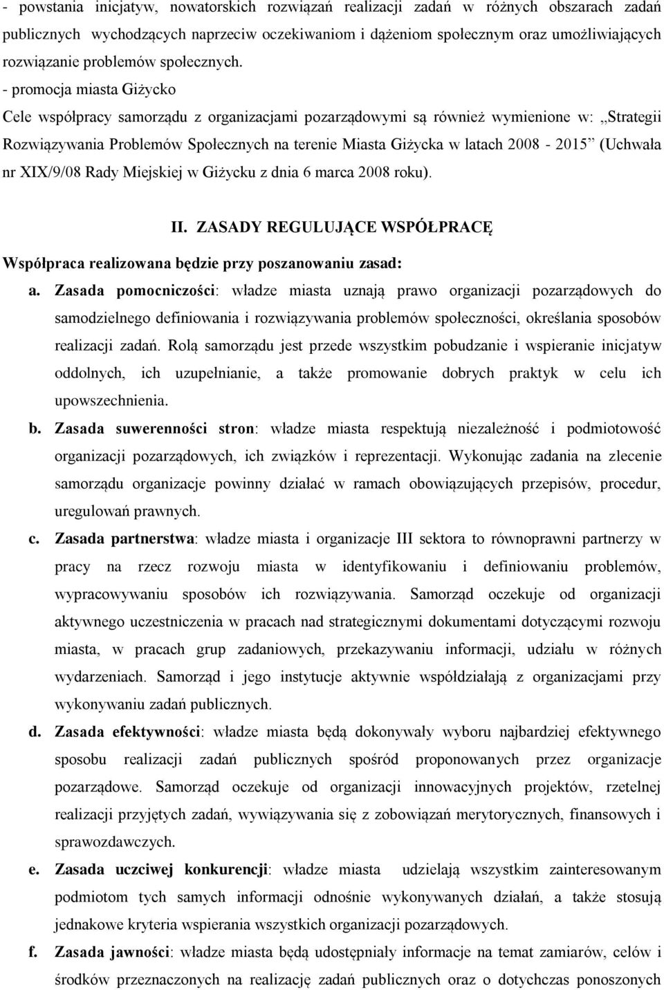 - promocja miasta Giżycko Cele współpracy samorządu z organizacjami pozarządowymi są również wymienione w: Strategii Rozwiązywania Problemów Społecznych na terenie Miasta Giżycka w latach 2008-2015