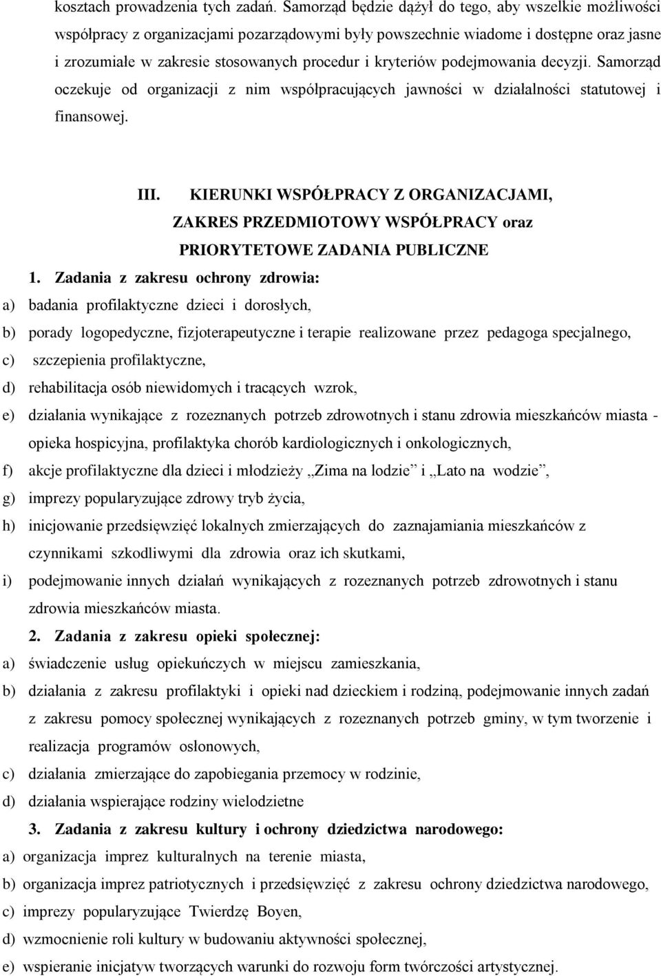 podejmowania decyzji. Samorząd oczekuje od organizacji z nim współpracujących jawności w działalności statutowej i finansowej. III.