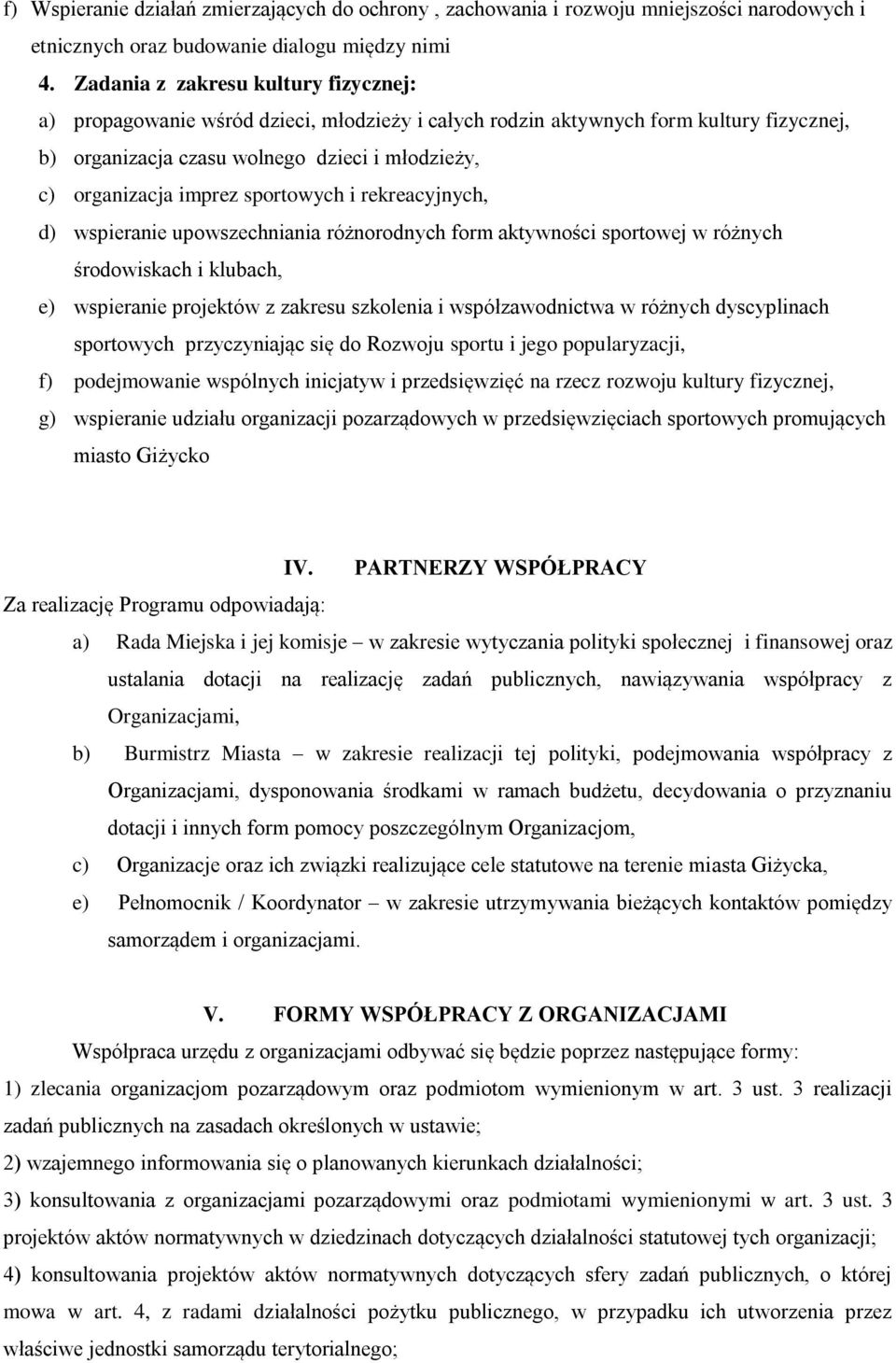 sportowych i rekreacyjnych, d) wspieranie upowszechniania różnorodnych form aktywności sportowej w różnych środowiskach i klubach, e) wspieranie projektów z zakresu szkolenia i współzawodnictwa w