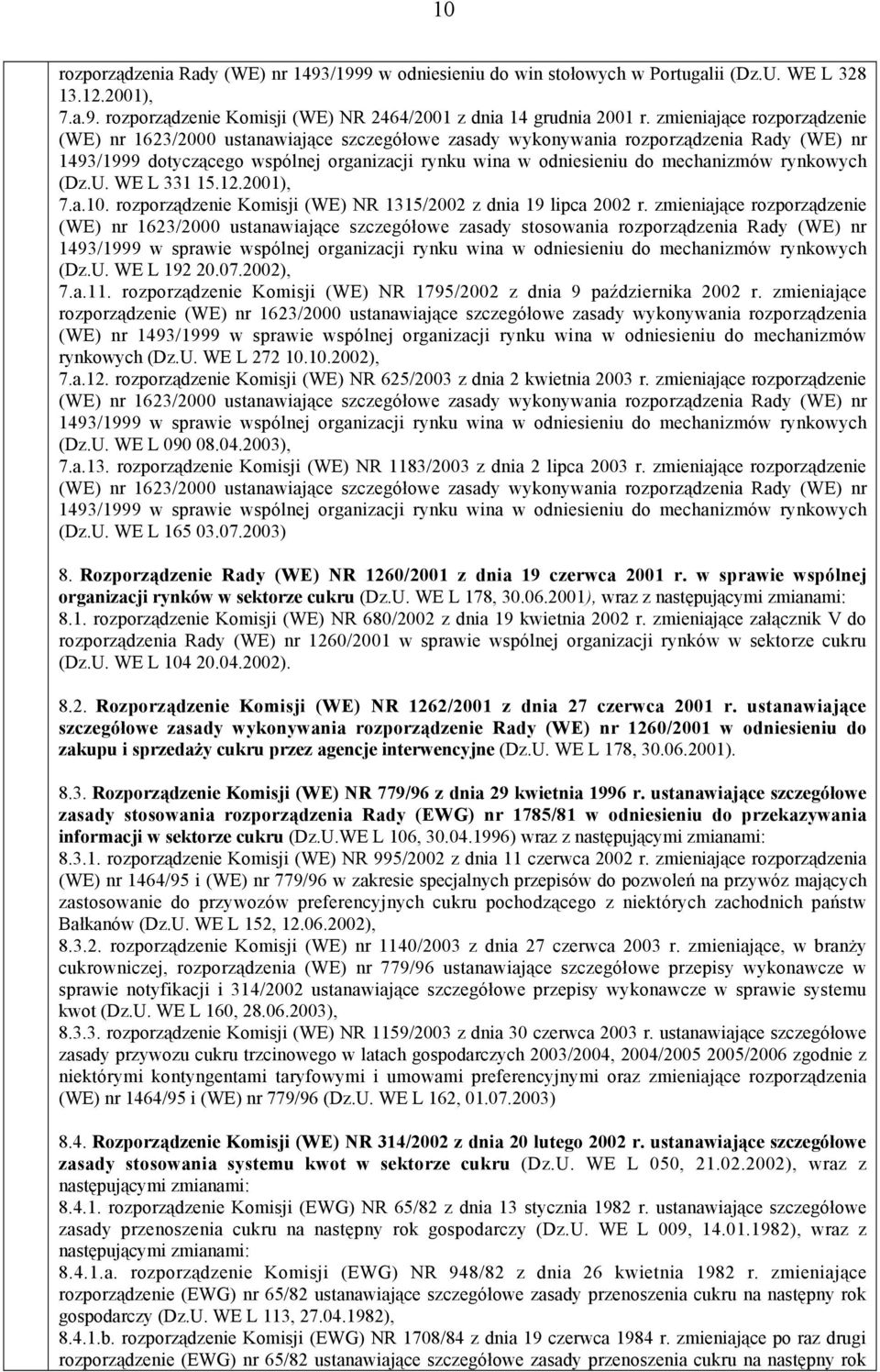 mechanizmów rynkowych (Dz.U. WE L 331 15.12.2001), 7.a.10. rozporządzenie Komisji (WE) NR 1315/2002 z dnia 19 lipca 2002 r.