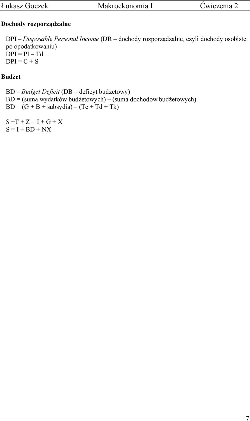 Deficit (DB deficyt budżetowy) BD = (suma wydatków budżetowych) (suma dochodów