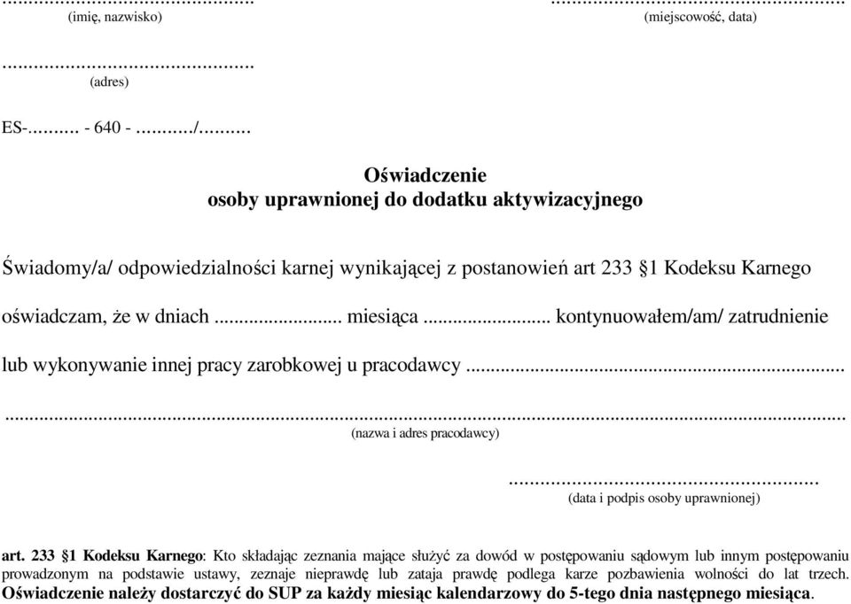 .. kontynuowałem/am/ zatrudnienie lub wykonywanie innej pracy zarobkowej u pracodawcy...... (nazwa i adres pracodawcy)... (data i podpis osoby uprawnionej) art.