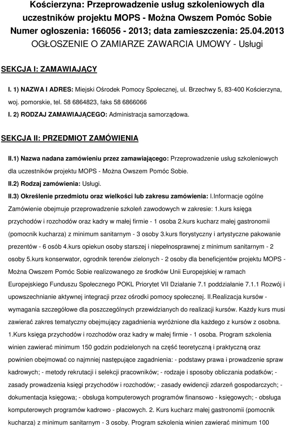 58 6864823, faks 58 6866066 I. 2) RODZAJ ZAMAWIAJĄCEGO: Administracja samorządowa. SEKCJA II: PRZEDMIOT ZAMÓWIENIA II.