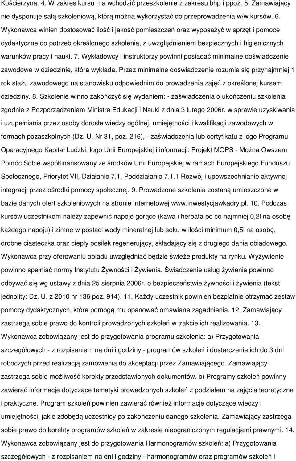 nauki. 7. Wykładowcy i instruktorzy powinni posiadać minimalne doświadczenie zawodowe w dziedzinie, którą wykłada.