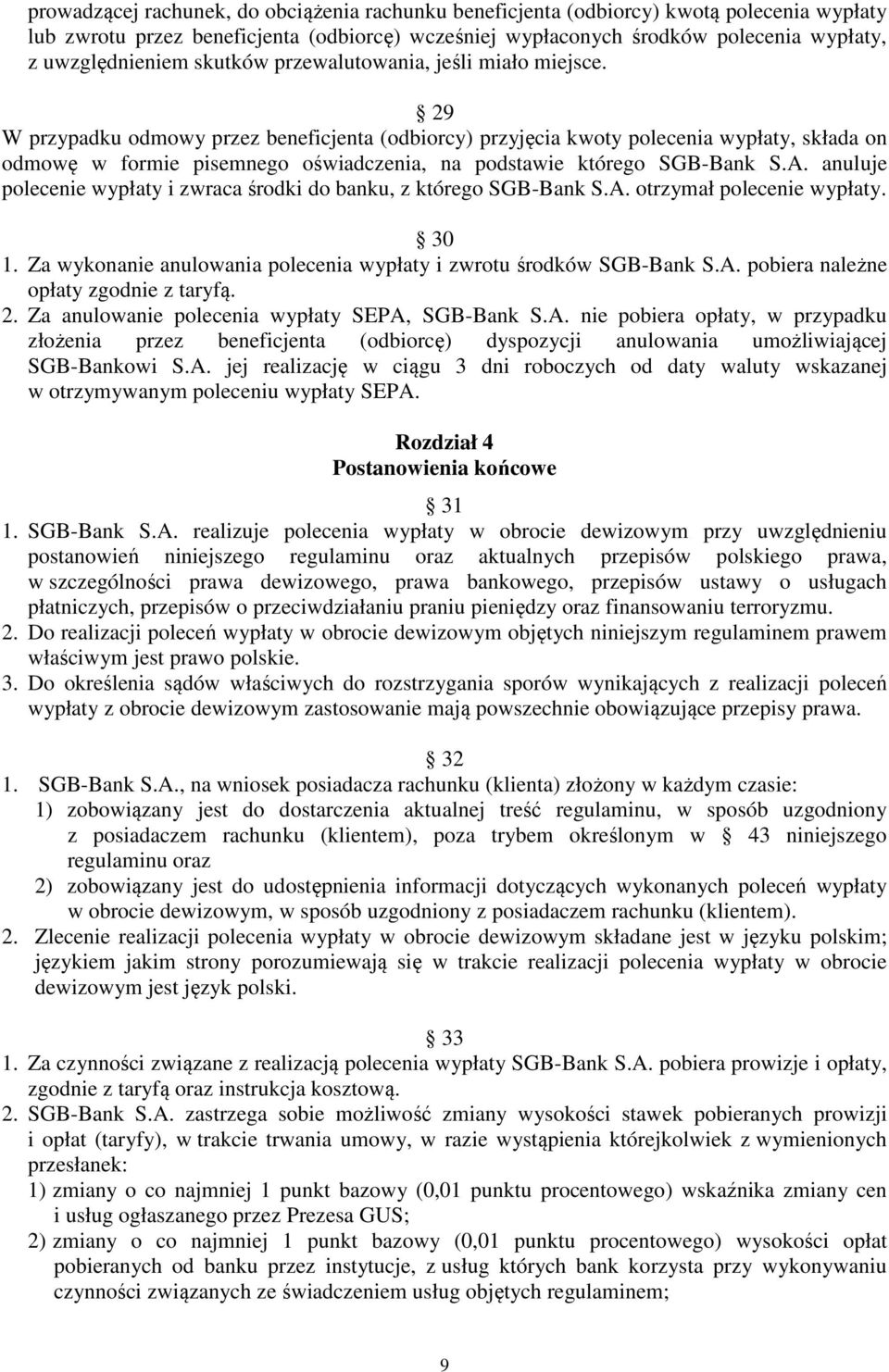 29 W przypadku odmowy przez beneficjenta (odbiorcy) przyjęcia kwoty polecenia wypłaty, składa on odmowę w formie pisemnego oświadczenia, na podstawie którego SGB-Bank S.A.