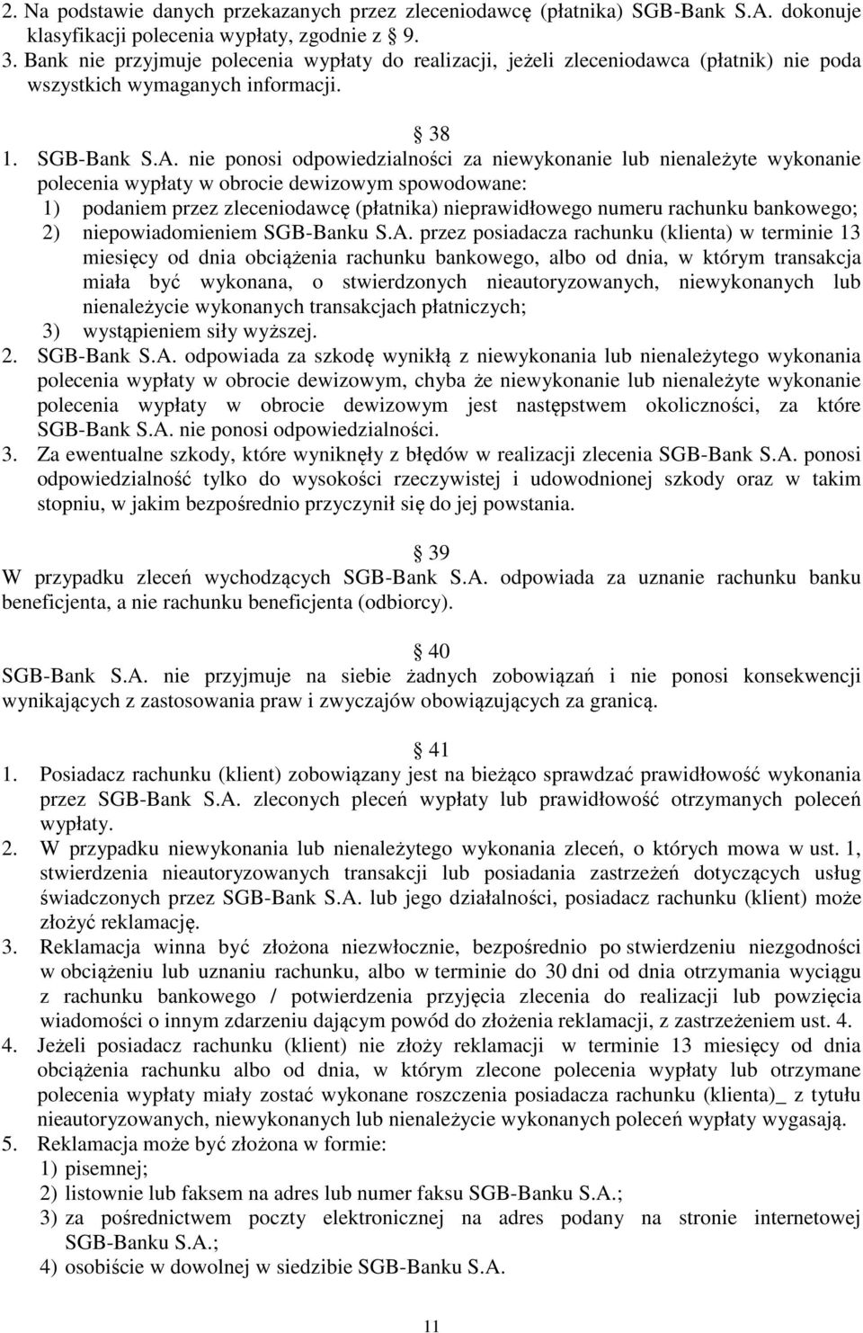 nie ponosi odpowiedzialności za niewykonanie lub nienależyte wykonanie polecenia wypłaty w obrocie dewizowym spowodowane: 1) podaniem przez zleceniodawcę (płatnika) nieprawidłowego numeru rachunku