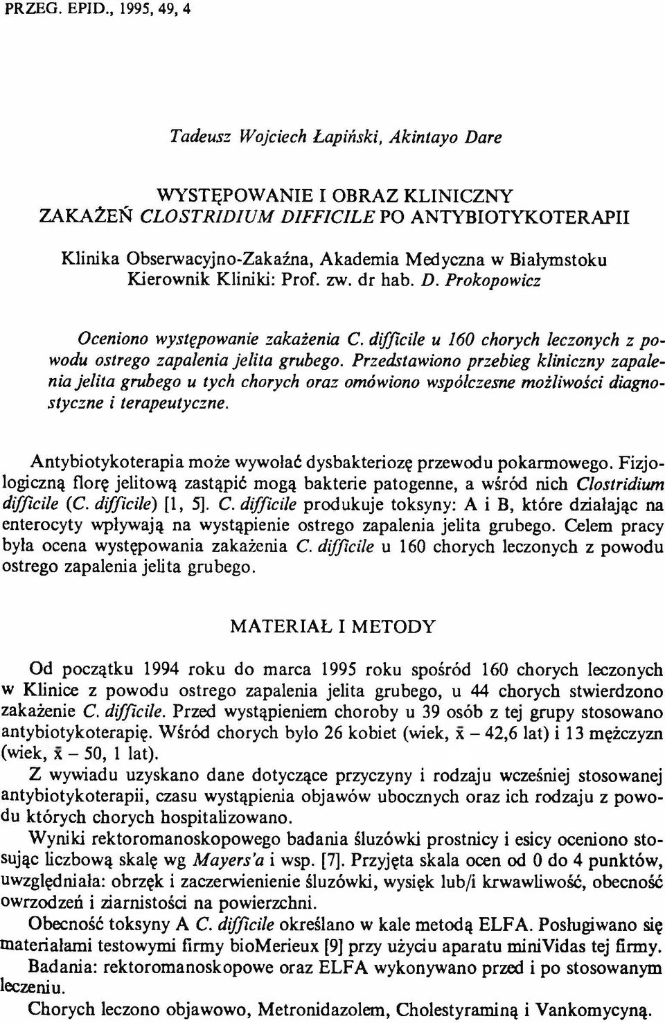 Białymstoku Kierownik Kliniki: Prof. zw. dr hab. D. Prokopowicz Oceniono występowanie zakażenia C. difficile u 160 chorych leczonych z powodu ostrego zapalenia jelita grubego.