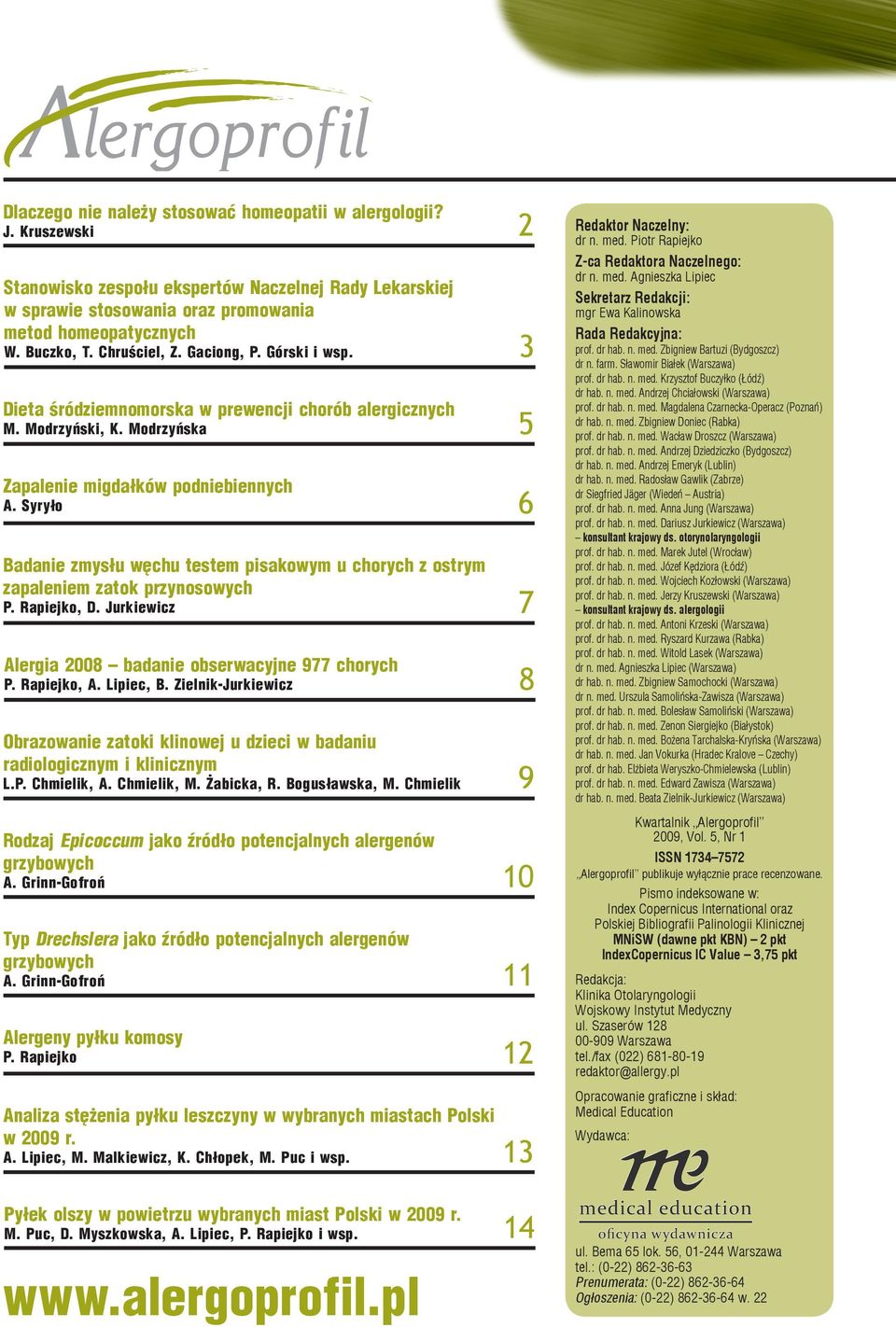 Syryło Badanie zmysłu węchu testem pisakowym u chorych z ostrym zapaleniem zatok przynosowych P. Rapiejko, D. Jurkiewicz Alergia 2008 badanie obserwacyjne 977 chorych P. Rapiejko, A. Lipiec, B.