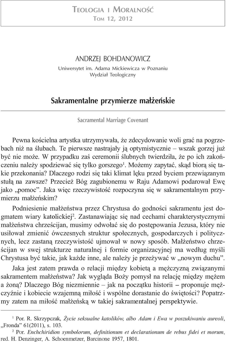 œlubach. Te pierwsze nastraja³y j¹ optymistycznie wszak gorzej ju byæ nie mo e. W przypadku zaœ ceremonii œlubnych twierdzi³a, e po ich zakoñczeniu nale y spodziewaæ siê tylko gorszego 1.