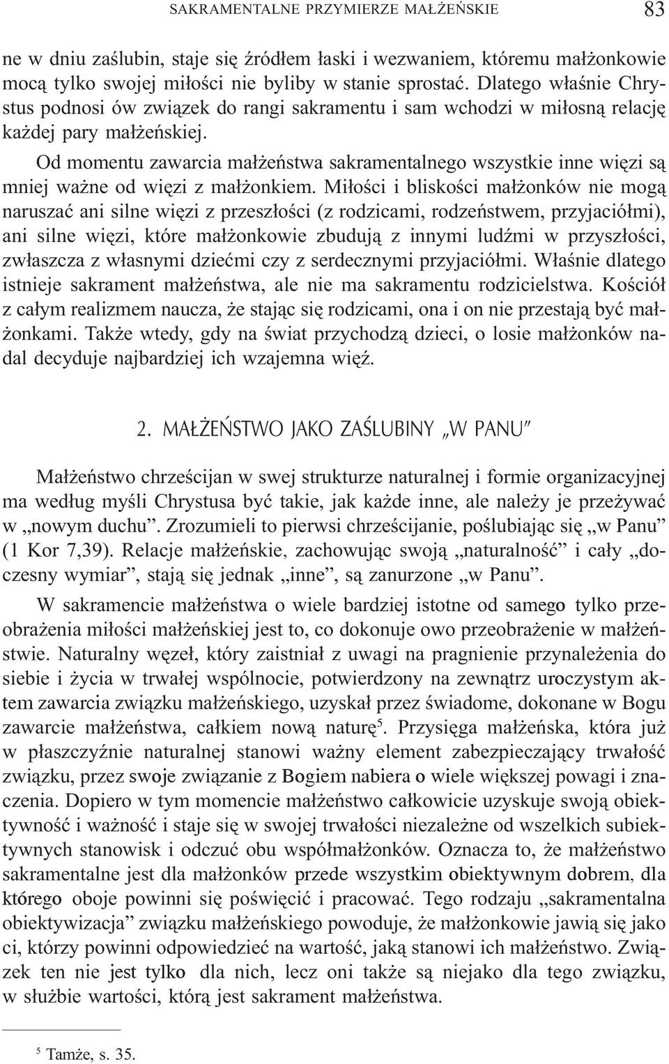 Od momentu zawarcia ma³ eñstwa sakramentalnego wszystkie inne wiêzi s¹ mniej wa ne od wiêzi z ma³ onkiem.