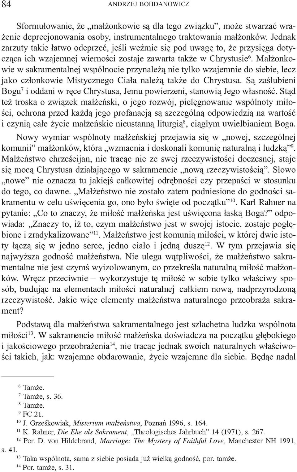 Ma³ onkowie w sakramentalnej wspólnocie przynale ¹ nie tylko wzajemnie do siebie, lecz jako cz³onkowie Mistycznego Cia³a nale ¹ tak e do Chrystusa.
