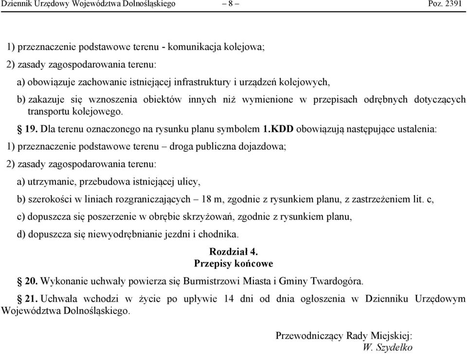 wznoszenia obiektów innych niż wymienione w przepisach odrębnych dotyczących transportu kolejowego. 19. Dla terenu oznaczonego na rysunku planu symbolem 1.