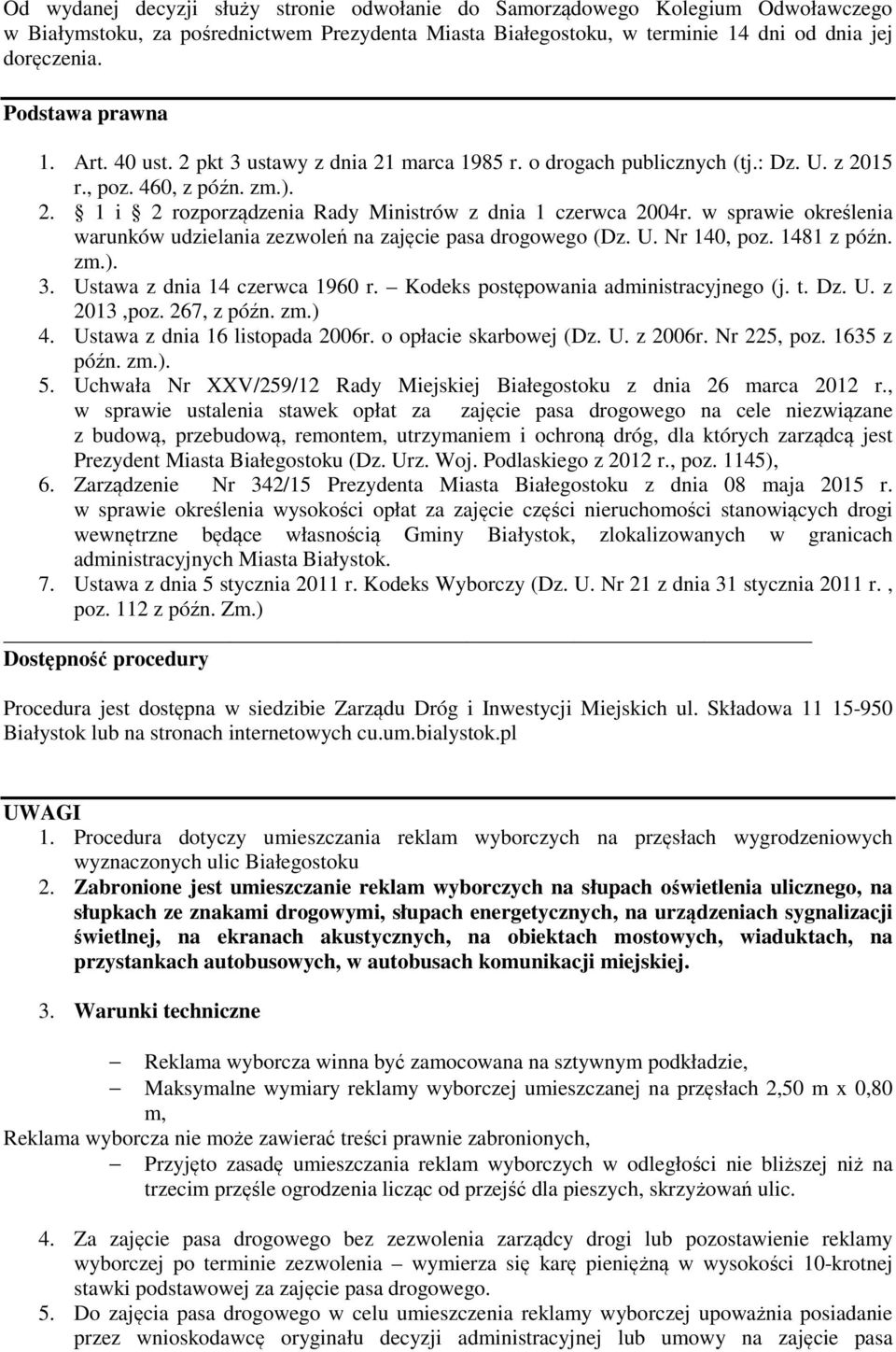 w sprawie określenia warunków udzielania zezwoleń na zajęcie pasa drogowego (Dz. U. Nr 140, poz. 1481 z późn. zm.). 3. Ustawa z dnia 14 czerwca 1960 r. Kodeks postępowania administracyjnego (j. t. Dz.