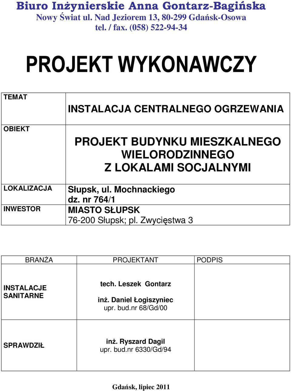 WIELORODZINNEGO Z LOKALAMI SOCJALNYMI Słupsk, ul. Mochnackiego dz. nr 764/1 MIASTO SŁUPSK 76-200 Słupsk; pl.