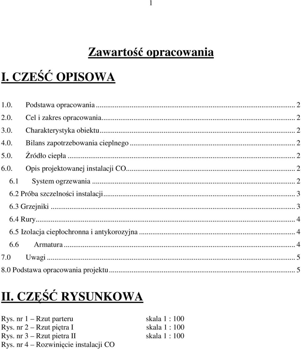 .. 4 6.5 Izolacja ciepłochronna i antykorozyjna... 4 6.6 Armatura... 4 7.0 Uwagi... 5 8.0 Podstawa opracowania projektu... 5 II. CZĘŚĆ RYSUNKOWA Rys.