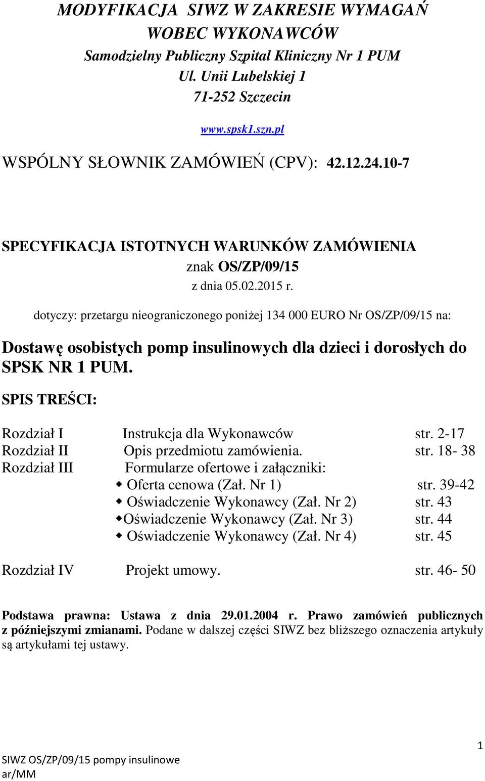 dotyczy: przetargu nieograniczonego poniżej 134 000 EURO Nr OS/ZP/09/15 na: Dostawę osobistych pomp insulinowych dla dzieci i dorosłych do SPSK NR 1 PUM.